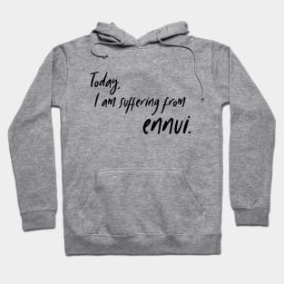 Today, I am suffering from ennui. Hoodie